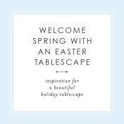Welcome Spring with an Easter Tablescape
