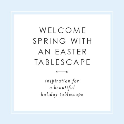 Welcome Spring with an Easter Tablescape