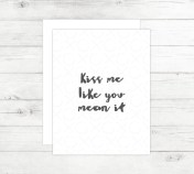 New Cards Up in the Shop - Kiss Me Like You Mean It Card