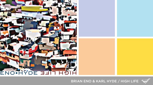 Sound in Color: Brian Eno and Karl Hyde-High Life